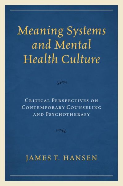 Cover for James T. Hansen · Meaning Systems and Mental Health Culture: Critical Perspectives on Contemporary Counseling and Psychotherapy (Hardcover Book) (2016)