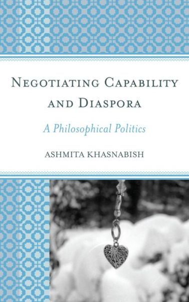 Cover for Ashmita Khasnabish · Negotiating Capability and Diaspora: A Philosophical Politics (Paperback Book) (2015)