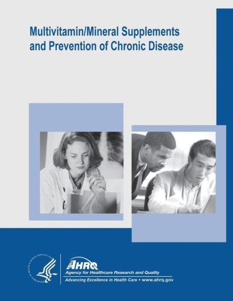 Cover for U S Department of Healt Human Services · Multivitamin / Mineral Supplements and Prevention of Chronic Disease: Evidence Report / Technology Assessment Number 139 (Paperback Bog) (2014)