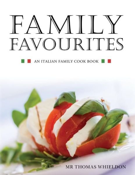 Mr Thomas Whieldon · Family Favourites: an Italian Family Cook Book (Paperback Bog) (2015)