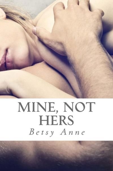 Cover for Betsy Anne · Mine, Not Hers (Paperback Bog) (2014)