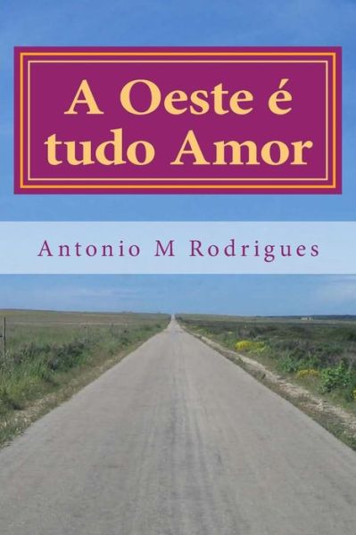 Cover for Antonio M Rodrigues · A Oeste E Tudo Amor: Love is Vratias (Paperback Book) (2014)