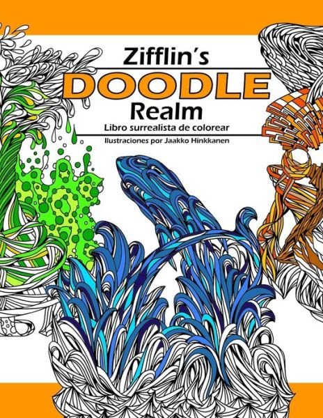 Doodle Realm: Libro Surrealista De Colorear - Zifflin - Bøker - Createspace - 9781500853303 - 17. august 2014