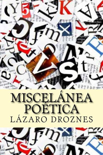 Cover for Lazaro Droznes · Miscelanea Poetica: Popurri De Canciones Y Poesias Provenientes De Diversas Obras Del Autor (Paperback Book) (2014)