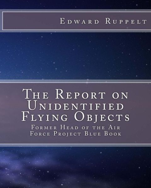 The Report on Unidentified Flying Objects - Edward J Ruppelt - Książki - Createspace - 9781502536303 - 29 września 2014