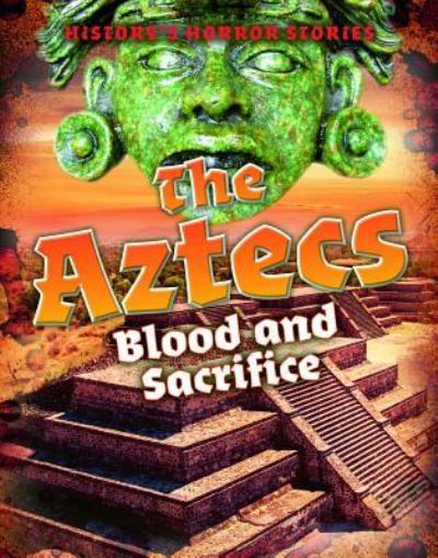 Cover for Louise A Spilsbury · The Aztecs: Blood and Sacrifice (Paperback Book) (2019)