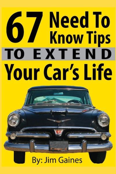 Cover for Jim Gaines · 67 Need to Know Tips to Extend Your Car's Life (Paperback Book) (2014)