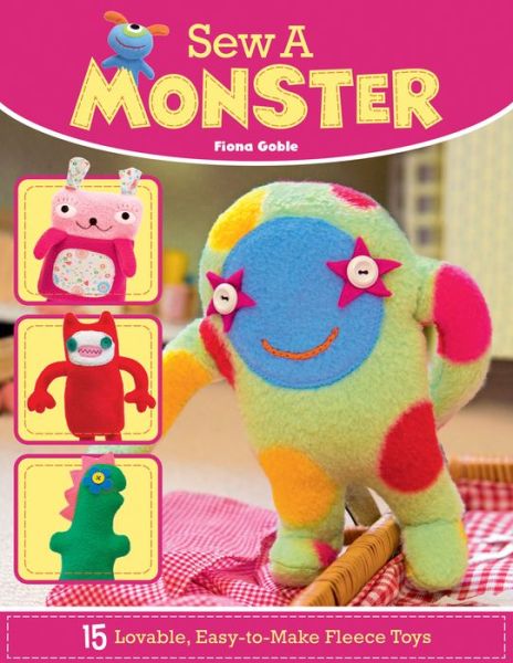 Cover for Fiona Goble · Sew a Monster: 15 Loveable, Easy-to-Make Fleecie Toys (Paperback Book) (2015)