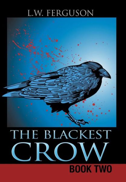 Cover for L W Ferguson · The Blackest Crow: Book Two (Hardcover Book) (2015)