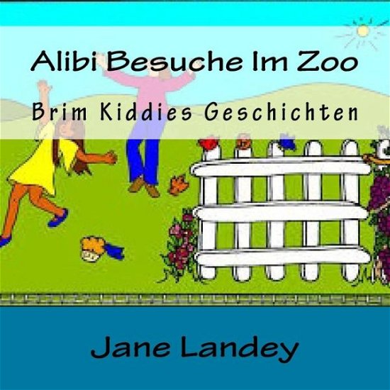 Cover for Jane Landey · Alibi Besuche Im Zoo: Brim Kiddies Geschichten (Taschenbuch) (2015)