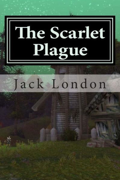 The Scarlet Plague - Jack London - Książki - Createspace - 9781511769303 - 16 kwietnia 2015