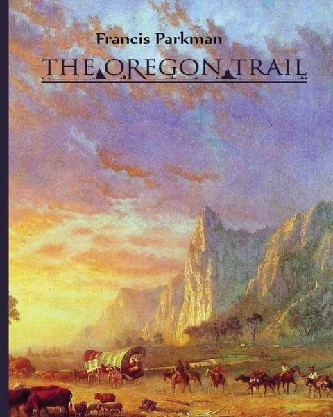 Cover for Francis Parkman · The Oregon Trail (Paperback Book) (2015)