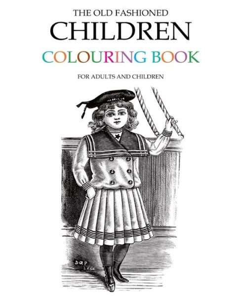 The Old Fashioned Children Colouring Book - Hugh Morrison - Books - Createspace - 9781514263303 - June 7, 2015