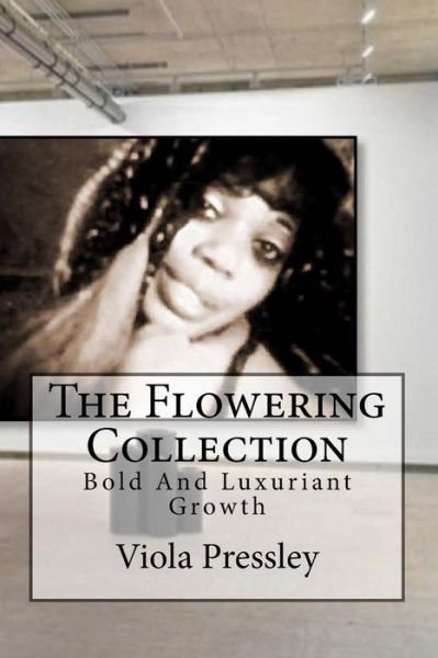 Cover for Viola Pressley · The Flowering Collection: Bold and Luxuriant Growth (Taschenbuch) (2015)