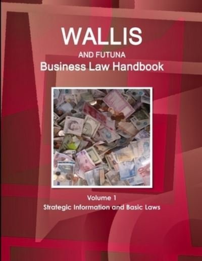 Cover for Www Ibpus Com · Wallis &amp; Futuna Business Law Handbook Volume 1 Strategic Information and Basic Laws (Paperback Book) (2019)
