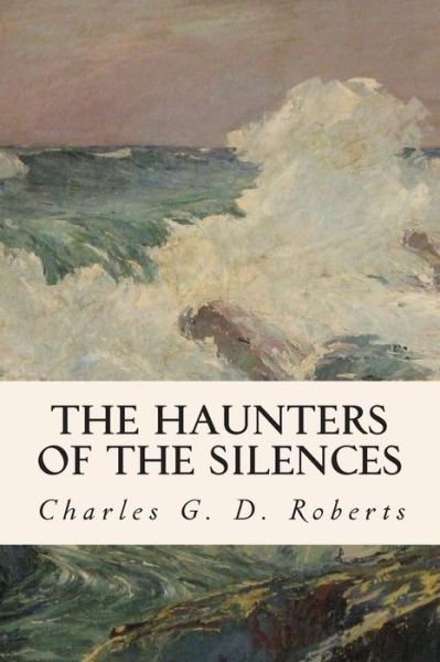 Cover for Charles G D Roberts · The Haunters of the Silences (Paperback Book) (2015)