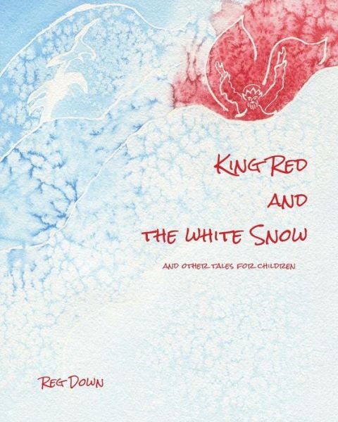 Cover for Reg Down · King Red and the White Snow: and Other Tales for Children (Pocketbok) (2015)