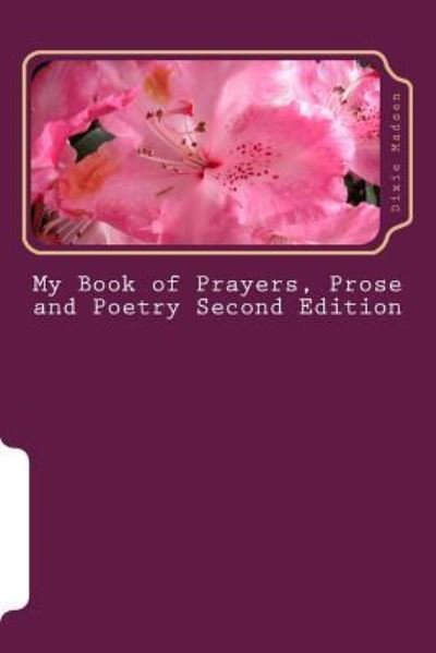 Cover for Dixie Madsen · My Book of Prayers, Prose and Poetry Second Edition (Pocketbok) (2016)
