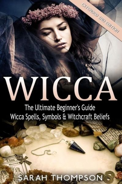 Cover for Sarah Thompson · Wicca: the Ultimate Beginner's Guide to Learning Spells &amp; Witchcraft (Paperback Bog) (2015)
