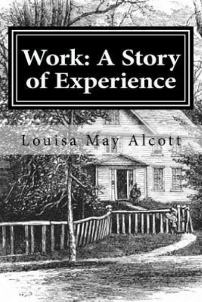 Work - Louisa May Alcott - Kirjat - Createspace Independent Publishing Platf - 9781519622303 - maanantai 30. marraskuuta 2015