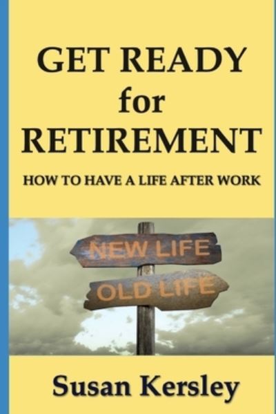 Get Ready for Retirement - Susan Kersley - Books - Createspace Independent Publishing Platf - 9781523409303 - January 16, 2016