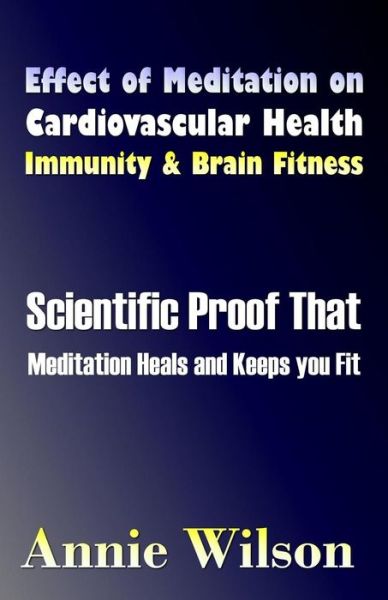 Cover for Annie Wilson · Effect of Meditation on Cardiovascular Health, Immunity &amp; Brain Fitness (Paperback Book) (2016)