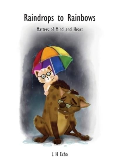Cover for L H Echo · Raindrops to Rainbows : Matters of Mind and Heart (Paperback Bog) (2018)