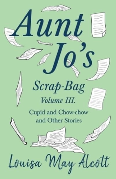 Cover for Louisa May Alcott · Aunt Jo's Scrap-Bag, Volume III. Cupid and Chow-chow, and Other Stories (Paperback Bog) (2019)