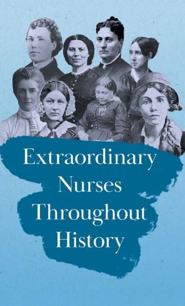 Cover for Extraordinary Nurses Throughout History; In Honour of Florence Nightingale (Hardcover Book) (2022)