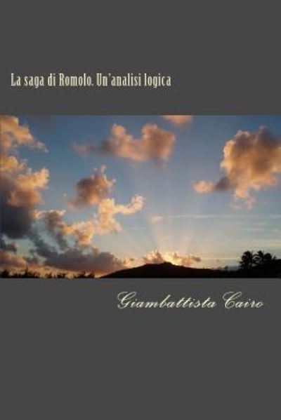 Cover for Giambattista Cairo · La saga di Romolo. Un'analisi logica : Commentato da A. Grandazzi, A. Koptev, J. Martínez Pinna, J. Neel (Paperback Book) (2016)