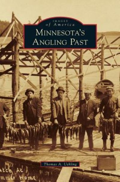 Cover for Thomas A Uehling · Minnesota's Angling Past (Hardcover Book) (2013)