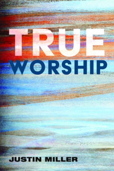 Cover for Justin Miller · True Worship (Paperback Book) (2020)