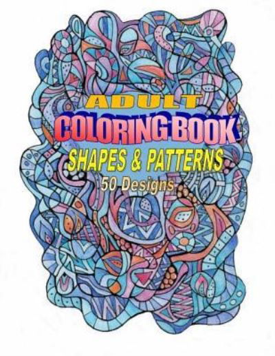 Adult Coloring Book - Ten Zone Designs - Bücher - Createspace Independent Publishing Platf - 9781532856303 - 5. Mai 2016