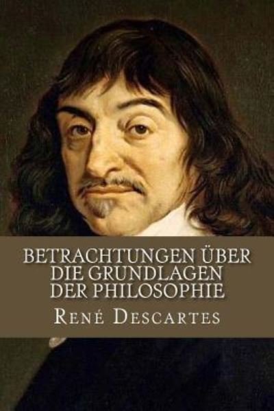 Cover for Rene Descartes · Betrachtungen uber die Grundlagen der Philosophie (Taschenbuch) (2016)