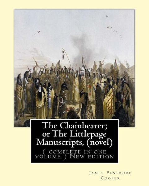 Cover for James Fenimore Cooper · The Chainbearer; or The Littlepage Manuscripts, By J. Fenimore Cooper A NOVEL (Pocketbok) (2016)