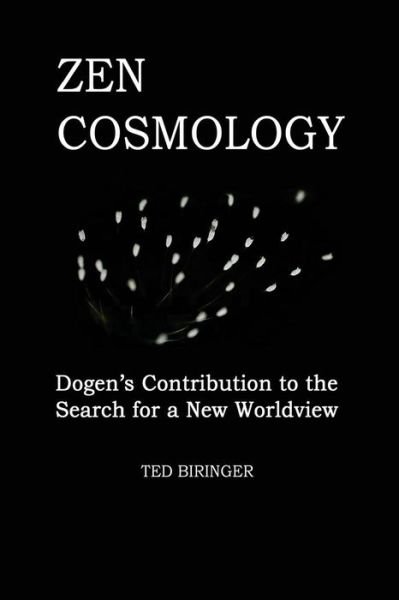 Zen Cosmology - Ted Biringer - Boeken - Createspace Independent Publishing Platf - 9781537187303 - 19 augustus 2016