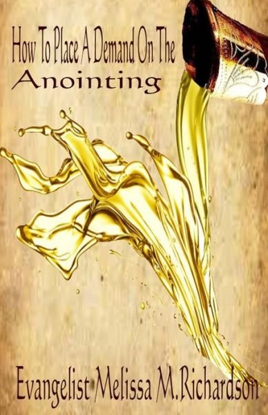 Mrs Melissa M Richardson · How to Place a Demand on the Anointing (Paperback Bog) (2016)