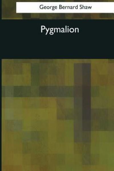 Pygmalion - George Bernard Shaw - Bøker - Createspace Independent Publishing Platf - 9781544091303 - 25. mars 2017