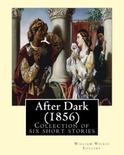 After Dark (1856). by - William Wilkie Collins - Livros - Createspace Independent Publishing Platf - 9781544228303 - 7 de março de 2017