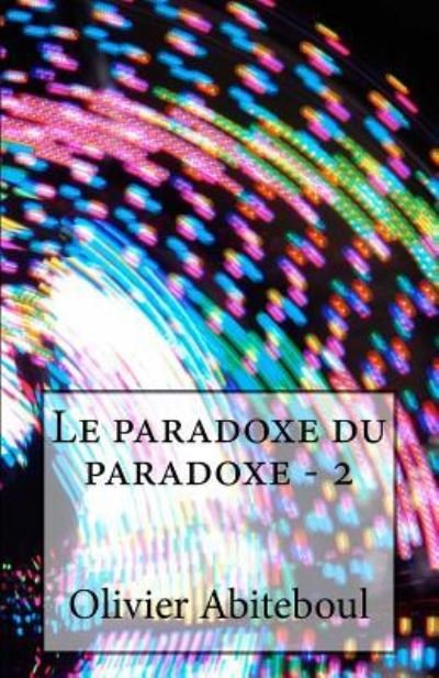 Cover for Olivier Abiteboul · Le paradoxe du paradoxe (Pocketbok) (2017)