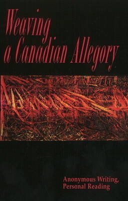 Loretta Czernis · Weaving a Canadian Allegory: Anonymous Writing, Personal Reading (Paperback Book) (2009)