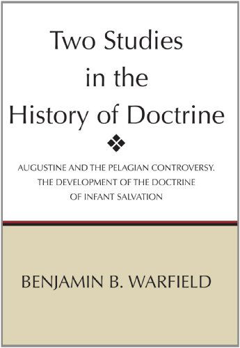 Cover for Benjamin Breckinridge Warfield · Two Studies in the History of Doctrine: Augustine and the Pelagian Controversy and the Development of the Doctirne of Infant Salvation (Paperback Book) (2001)