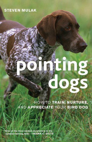 Cover for Steven Mulak · Pointing Dogs: How to Train, Nurture, and Appreciate Your Bird Dog (Paperback Book) (2014)