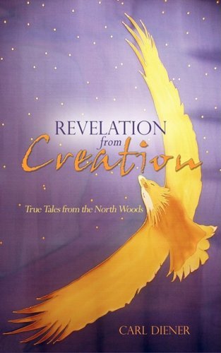 Cover for Carl Diener · Revelation from Creation - True Tales from the North Woods (Paperback Book) (2009)