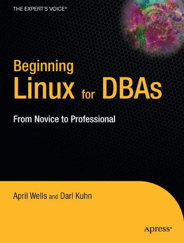 Beginning Linux for Dbas (Beginning: from Novice to Professional) - Darl Kuhn - Książki - Apress - 9781590599303 - 2008