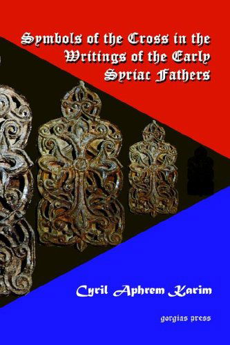 Cover for Mor Cyril Karim · Symbols of the Cross in the Writings of the Early Syriac Fathers (Hardcover Book) [1st Gorgias Press Ed edition] (2004)