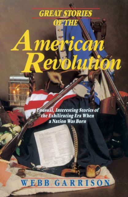 Cover for Webb B. Garrison · Great Stories of the American Revolution (Bok) (2008)