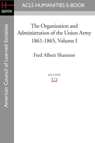 Cover for Fred Albert Shannon · The Organization and Administration of the Union Army 1861-1865 Volume I (Acls History E-book Project Reprint Series) (Paperback Book) (2008)