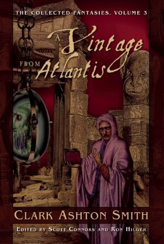 Cover for Clark Ashton Smith · The Collected Fantasies of Clark Ashton Smith Volume 3: A Vintage From Atlantis: The Collected Fantasies, Vol. 3 - Collected Fantasies of Clark Ashton Smith (Hardcover Book) (2007)