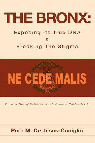 Cover for Pura M. De Jesus-coniglio · The Bronx: Exposing Its True Dna &amp; Breaking the Stigma (Taschenbuch) (2009)